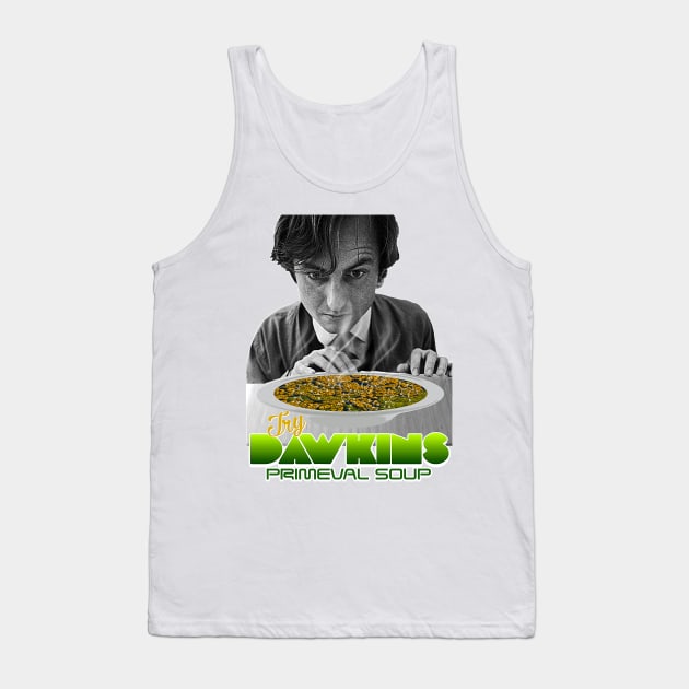 Richard Dawkins // Selfish Primeval Soup Yum FanArt Tank Top by darklordpug